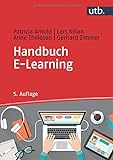 Handbuch E-Learning: Lehren und Lernen mit digitalen Medien