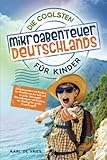Die coolsten Mikroabenteuer Deutschlands für Kinder: Erlebniswandern mit Kindern für Draußen an der Luft und zu jeder Jahreszeit! Mikroabenteuer mit Kindern, der Ausflug für große Erwartungen!