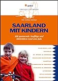 Saarland mit Kindern: 400 spannende Ausflüge und Aktivitäten rund ums Jahr (Freizeit mit Kindern)