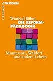 Die Reformpädagogik: Montessori, Waldorf und andere Lehren (Beck'sche Reihe)
