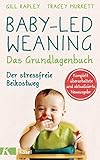 Baby-led Weaning - Das Grundlagenbuch: Der stressfreie Beikostweg. Komplett überarbeitete und aktualisierte Neuausgabe