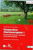 Kooperative Abenteuerspiele 1: Eine Praxishilfe für Schule und Jugendarbeit und Erwachsenenbildung