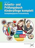 Arbeits- und Prüfungsbuch Kinderpflege komplett: Sozialpädagogische Erstausbildung