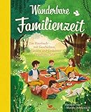 Wunderbare Familienzeit: Ein Hausbuch mit Geschichten, Liedern und Gedichten rund ums Jahr (Wunderbare Hausbücher)