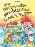 Das Mitmachgeschichten-Buch: Spannende, bewegte, lustige, märchenhafte, ruhige und fantastische Geschichten zum Mitspielen für Kinder von 4-8 Jahren