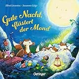 Gute Nacht, flüstert der Mond: Zauberhaft gereimtes Pappbilderbuch zum Einschlafen für Kinder ab 2 Jahren