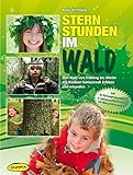 Sternstunden im Wald: Den Wald von Frühling bis Winter mit Kindern fantasievoll erleben und erkunden (Praxisbücher für den pädagogischen Alltag)